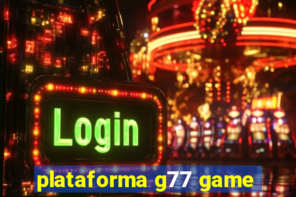 plataforma g77 game